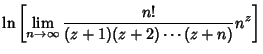 $\displaystyle \ln\left[{\lim_{n\to\infty} {n!\over (z+1)(z+2)\cdots (z+n)} n^z}\right]$