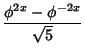 $\displaystyle {\phi^{2x}-\phi^{-2x}\over\sqrt{5}}$