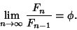 \begin{displaymath}
\lim_{n\to \infty} {F_n\over F_{n-1}} = \phi.
\end{displaymath}