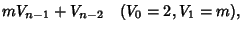 $\displaystyle mV_{n-1}+V_{n-2} \quad (V_0=2, V_1=m),$