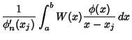 $\displaystyle {1\over\phi_n'(x_j)} \int_a^b W(x){\phi(x)\over x-x_j}\,dx$