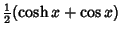 $\displaystyle {\textstyle{1\over 2}}(\cosh x+\cos x)$