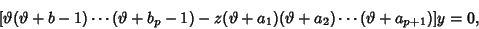 \begin{displaymath}[\vartheta(\vartheta+b-1)\cdots(\vartheta+b_p-1)-z(\vartheta+a_1)(\vartheta+a_2)\cdots(\vartheta+a_{p+1})]y=0,
\end{displaymath}