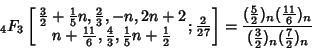 \begin{displaymath}
{}_4F_3\left[{\matrix{{\textstyle{3\over 2}}+{\textstyle{1\o...
...})_n\over({\textstyle{3\over 2}})_n({\textstyle{7\over 2}})_n}
\end{displaymath}