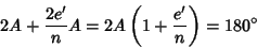 \begin{displaymath}
2A+{2e'\over n}A= 2A\left({1+{e'\over n}}\right)= 180^\circ
\end{displaymath}