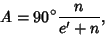 \begin{displaymath}
A = 90^\circ {n\over e'+n},
\end{displaymath}