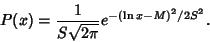 \begin{displaymath}
P(x)={1\over S\sqrt{2\pi}} e^{-(\ln x-M)^2/2S^2}.
\end{displaymath}