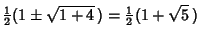 $\displaystyle {\textstyle{1\over 2}}(1\pm \sqrt{1+4}\,) = {\textstyle{1\over 2}}(1+\sqrt{5}\,)$