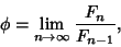 \begin{displaymath}
\phi=\lim_{n\to\infty} {F_n\over F_{n-1}},
\end{displaymath}