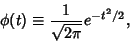 \begin{displaymath}
\phi(t)\equiv {1\over\sqrt{2\pi}} e^{-t^2/2},
\end{displaymath}