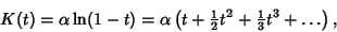 \begin{displaymath}
K(t)=\alpha\ln(1-t) = \alpha\left({t+{\textstyle{1\over 2}}t^2+{\textstyle{1\over 3}} t^3+\ldots}\right),
\end{displaymath}