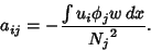 \begin{displaymath}
a_{ij} = - { \int u_i\phi_jw\,dx\over {N_j}^2}.
\end{displaymath}