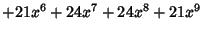 $\displaystyle +21 x^6 +24 x^7+24 x^8+21 x^9$