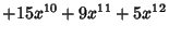 $\displaystyle +15 x^{10}+ 9 x^{11}+ 5 x^{12}$