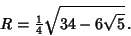 \begin{displaymath}
R={\textstyle{1\over 4}}\sqrt{34-6\sqrt{5}}\,.
\end{displaymath}