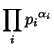 $\displaystyle \prod_i {p_i}^{\alpha_i}$