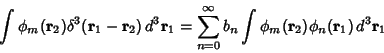 \begin{displaymath}
\int\phi_m({\bf r}_2)\delta^3({\bf r}_1-{\bf r}_2)\,d^3{\bf ...
...\infty b_n\int\phi_m({\bf r}_2)\phi_n({\bf r}_1)\,d^3{\bf r}_1
\end{displaymath}