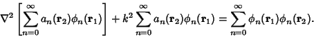 \begin{displaymath}
\nabla^2 \left[{\sum_{n=0}^\infty a_n({\bf r}_2)\phi_n({\bf ...
...bf r}_1)=\sum_{n=0}^\infty \phi_n({\bf r}_1)\phi_n({\bf r}_2).
\end{displaymath}