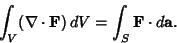 \begin{displaymath}
\int_V (\nabla\cdot{\bf F})\,dV = \int_S {\bf F}\cdot d{\bf a}.
\end{displaymath}