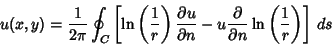 \begin{displaymath}
u(x,y)={1\over 2\pi} \oint_C \left[{\ln\left({1\over r}\righ...
...\partial\over\partial n}\ln\left({1\over r}\right)}\right]\,ds
\end{displaymath}