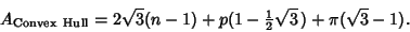 \begin{displaymath}
A_{\rm Convex\ Hull} = 2\sqrt{3}(n-1)+p(1-{\textstyle{1\over 2}}\sqrt{3}\,)+\pi(\sqrt{3}-1).
\end{displaymath}