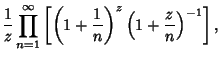 $\displaystyle {1\over z}\prod_{n=1}^\infty \left[{\left({1+{1\over n}}\right)^z\left({1+{z\over n}}\right)^{-1}}\right],$