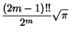 $\displaystyle {(2m-1)!!\over 2^m} \sqrt{\pi}$