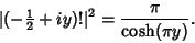 \begin{displaymath}
\vert(-{\textstyle{1\over 2}}+iy)!\vert^2 = {\pi\over\cosh(\pi y)}.
\end{displaymath}