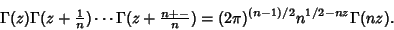 \begin{displaymath}
\Gamma(z)\Gamma(z+{\textstyle{1\over n}})\cdots\Gamma(z+{\textstyle{n+-\over n}}) = (2\pi)^{(n-1)/2} n^{1/2-nz}\Gamma(nz).
\end{displaymath}