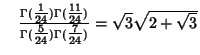 $\quad {\Gamma({\textstyle{1\over 24}})\Gamma({\textstyle{11\over 24}})\over\Gam...
...extstyle{5\over 24}})\Gamma({\textstyle{7\over 24}})}=\sqrt{3}\sqrt{2+\sqrt{3}}$