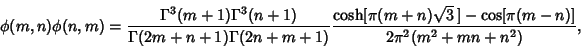 \begin{displaymath}
\phi(m,n)\phi(n,m)={\Gamma^3(m+1)\Gamma^3(n+1)\over\Gamma(2m...
...h[\pi(m+n)\sqrt{3}\,]-\cos[\pi(m-n)]\over 2\pi^2(m^2+mn+n^2)},
\end{displaymath}