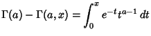 $\displaystyle \Gamma(a)-\Gamma(a,x) = \int^x_0 e^{-t}t^{a-1}\,dt$