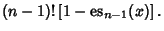 $\displaystyle (n-1)!\left[{1-\mathop{\rm es}\nolimits_{n-1}(x)}\right].$