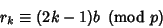 \begin{displaymath}
r_k\equiv (2k-1)b\ \left({{\rm mod\ } {p}}\right)
\end{displaymath}