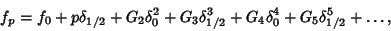 \begin{displaymath}
f_p=f_0+p\delta_{1/2}+G_2\delta_0^2+G_3\delta_{1/2}^3+G_4\delta_0^4+G_5\delta_{1/2}^5+\ldots,
\end{displaymath}