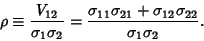 \begin{displaymath}
\rho\equiv {{V_{12}}\over {\sigma_1}{\sigma_2}}
={\sigma_{11}\sigma_{21}+\sigma_{12}\sigma_{22}\over {\sigma_1}{\sigma_2}}.
\end{displaymath}