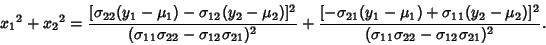 \begin{displaymath}
{x_1}^2+{x_2}^2 = {[\sigma_{22}(y_1-\mu_1)-\sigma_{12}(y_2-\...
..._2)]^2\over(\sigma_{11}\sigma_{22}-\sigma_{12}\sigma_{21})^2}.
\end{displaymath}