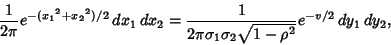 \begin{displaymath}
{1\over 2\pi} e^{-({x_1}^2+{x_2}^2)/2}\,dx_1\,dx_2 = {1\over 2\pi\sigma_1\sigma_2\sqrt{1-\rho^2}} e^{-v/2}\,dy_1\,dy_2,
\end{displaymath}