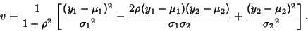 \begin{displaymath}
v\equiv {1\over 1-\rho^2}\left[{{(y_1-\mu_1)^2\over{\sigma_1...
...er\sigma_1\sigma_2}+{(y_2-\mu_2)^2\over {\sigma_2}^2}}\right].
\end{displaymath}