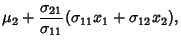 $\displaystyle \mu_2+{\sigma_{21}\over \sigma_{11}} (\sigma_{11}x_1+\sigma_{12}x_2),$