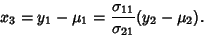 \begin{displaymath}
x_3=y_1-\mu_1 ={\sigma_{11}\over \sigma_{21}} (y_2-\mu_2).
\end{displaymath}