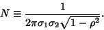 \begin{displaymath}
N\equiv{1\over 2\pi\sigma_1\sigma_2\sqrt{1-\rho^2}}.
\end{displaymath}