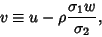 \begin{displaymath}
v\equiv u-\rho{\sigma_1w\over\sigma_2},
\end{displaymath}