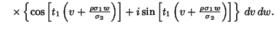 $\quad \times \left\{{\cos\left[{t_1\left({v+{\rho\sigma_1w\over \sigma_2}}\righ...
...ft[{t_1\left({v+{\rho\sigma_1w\over \sigma_2}}\right)}\right]}\right\}\,dv\,dw.$