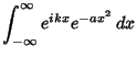 $\displaystyle \int_{-\infty}^\infty e^{ikx}e^{-ax^2}\,dx$