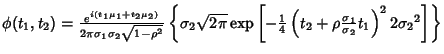 $\phi(t_1,t_2) = {e^{i(t_1\mu_1+t_2\mu_2)}\over 2\pi\sigma_1\sigma_2\sqrt{1-\rho...
...ft({t_2+\rho{\sigma_1\over\sigma_2}t_1}\right)^2 2{\sigma_2}^2}\right]}\right\}$