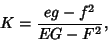 \begin{displaymath}
K={eg-f^2\over EG-F^2},
\end{displaymath}