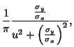 $\displaystyle {1\over\pi} {{\sigma_y\over\sigma_x}\over u^2+\left({\sigma_y\over\sigma_x}\right)^2},$