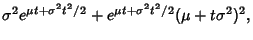 $\displaystyle \sigma^2e^{\mu t+\sigma^2t^2/2} +e^{\mu t+\sigma^2t^2/2}(\mu +t\sigma^2)^2,$