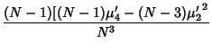 $\displaystyle {(N-1)[(N-1)\mu'_4-(N-3){\mu'_2}^2\over N^3}$